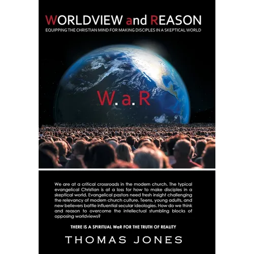 WORLDVIEW and REASON: Equipping the Christian Mind for Making Disciples in a Skeptical World - Hardcover