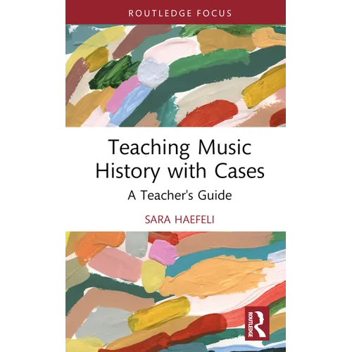 Teaching Music History with Cases: A Teacher's Guide - Hardcover