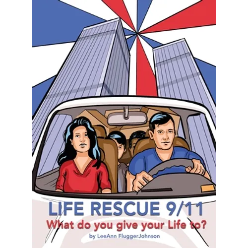 Life Rescue 9 11: What do you give your life to? - Hardcover