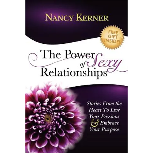 The Power of Sexy Relationships: Stories From The Heart to Live Your Passions & Embrace Your Purpose - Paperback