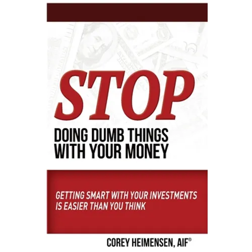 Stop Doing Dumb Things with Your Money: Getting Smart With Your Investments Is Easier Than You Think - Paperback