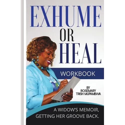 Exhume or Heal: A Widow's Memoir, Getting Her Groove Back - Paperback