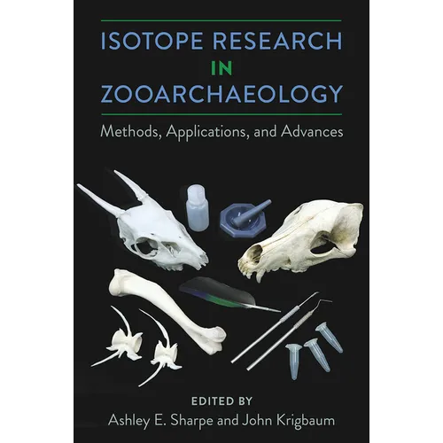 Isotope Research in Zooarchaeology: Methods, Applications, and Advances - Hardcover