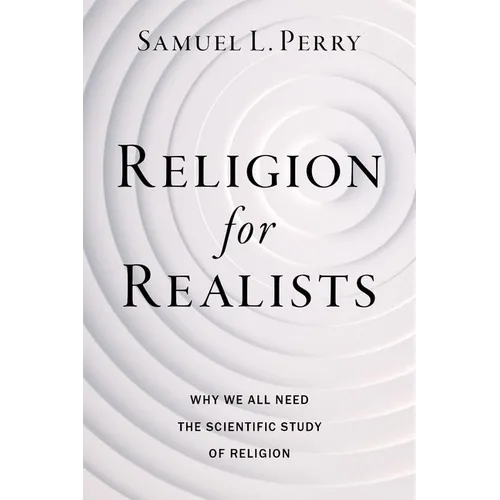 Religion for Realists: Why We All Need the Scientific Study of Religion - Paperback