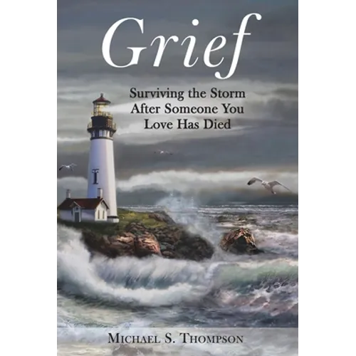 Grief: Surviving the Storm After Someone You Love Has Died - Hardcover