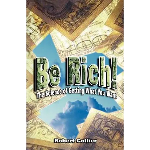 Be Rich !: The Science of Getting What You Want - Paperback
