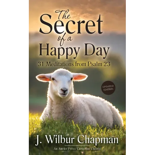 The Secret of a Happy Day: 31 Meditations from Psalm 23 - Paperback