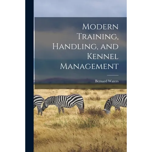 Modern Training, Handling, and Kennel Management - Paperback
