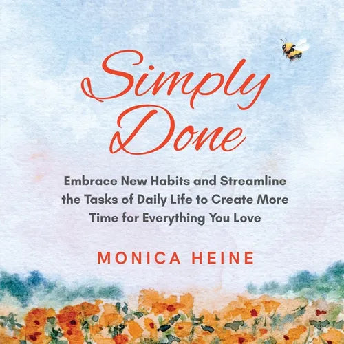 Simply Done: Embrace New Habits and Streamline the Tasks of Daily Life to Create More Time for Everything You Love - Paperback