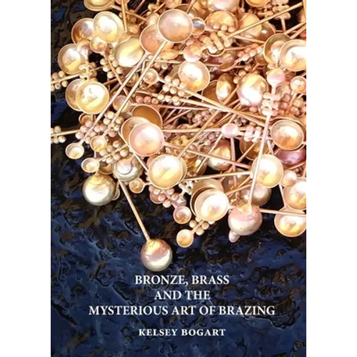 Bronze, Brass and the Mysterious Art of Brazing - Paperback