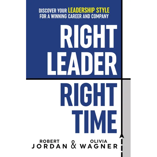 Right Leader, Right Time: Discover Your Leadership Style for a Winning Career and Company - Hardcover