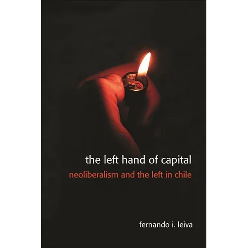 The Left Hand of Capital: Neoliberalism and the Left in Chile - Paperback