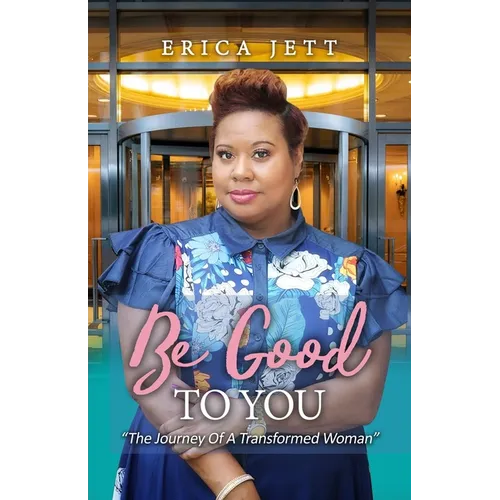 Be Good to You: "The Journey Of A Transformed Woman" - Paperback