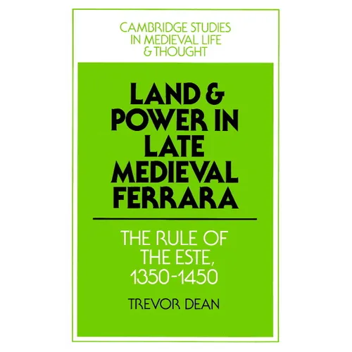 Land and Power in Late Medieval Ferrara: The Rule of the Este, 1350-1450 - Paperback