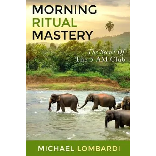 Morning Ritual Mastery: The Secret Of The 5 AM Club - Paperback