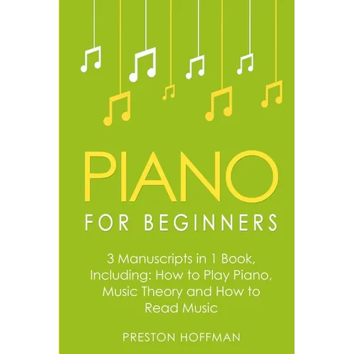 Piano for Beginners: Bundle - The Only 3 Books You Need to Learn Piano Lessons for Beginners, Piano Theory and Piano Sheet Music Today - Paperback