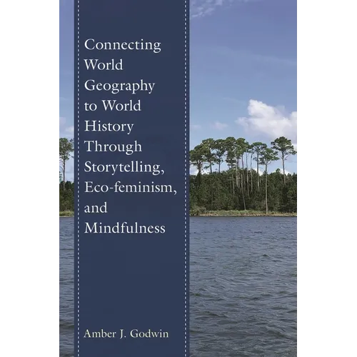 Connecting World Geography to World History Through Storytelling, Eco-Feminism, and Mindfulness - Paperback