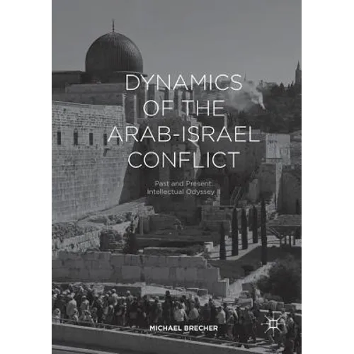 Dynamics of the Arab-Israel Conflict: Past and Present: Intellectual Odyssey II - Paperback