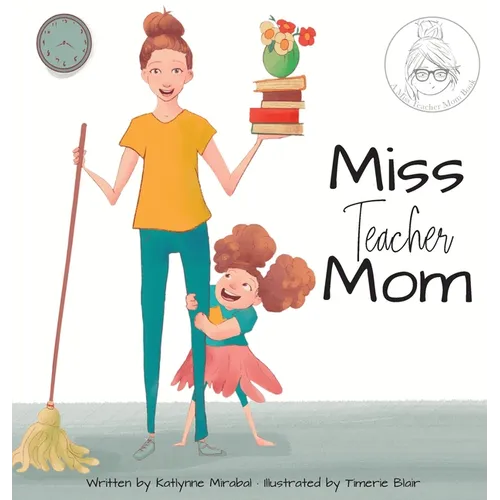Miss Teacher Mom: (A Miss Teacher Mom Book) - Hardcover