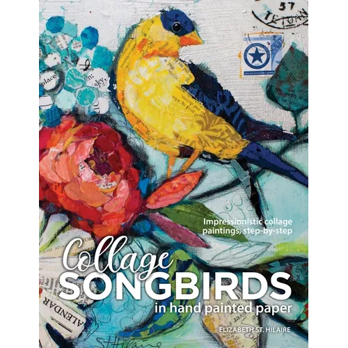 Songbirds in Collage: Impressionistic collage paintings, step-by-step - Paperback
