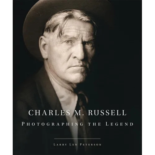 Charles M. Russell: Photographing the Legend Volume 15 - Hardcover