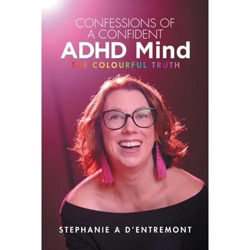 Confessions of a Confident ADHD Mind: The Colourful Truth - Paperback