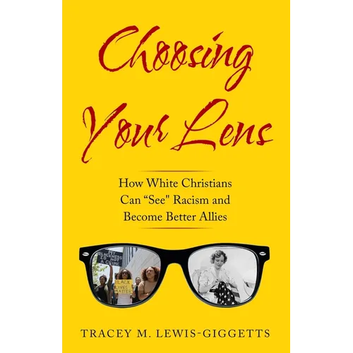 Choosing Your Lens: How White Christians Can Become Better Allies - Paperback