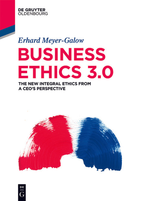 Business Ethics 3.0: The New Integral Ethics from the Perspective of a CEO - Paperback
