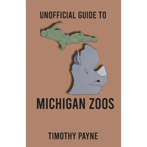 Unofficial Guide to Michigan Zoos - Paperback