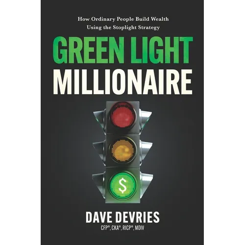 Green Light Millionaire: How Ordinary People Build Wealth Using the Stoplight Strategy - Paperback