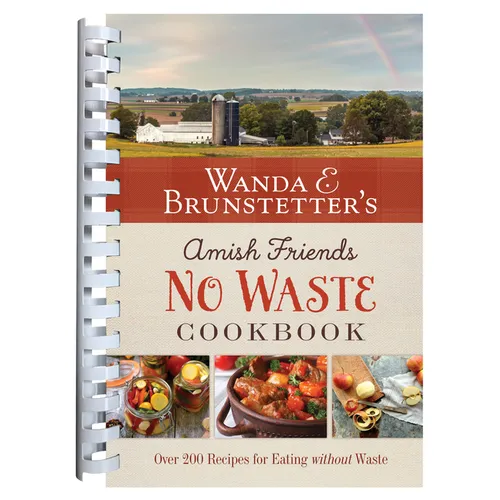 Wanda E. Brunstetter's Amish Friends No Waste Cookbook: More Than 270 Recipes Help Stretch a Food Budget - Spiral