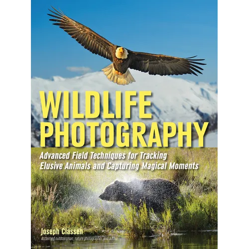 Wildlife Photography: Advanced Field Techniques for Tracking Elusive Animals and Capturing Magical Moments - Paperback
