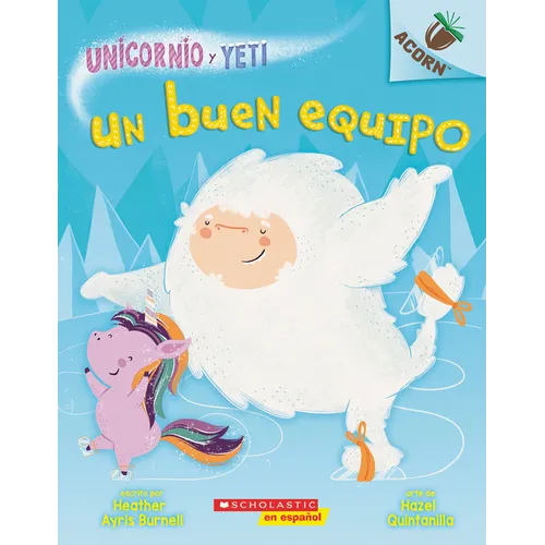 Unicornio Y Yeti 2: Un Buen Equipo (a Good Team): Volume 2 - Paperback