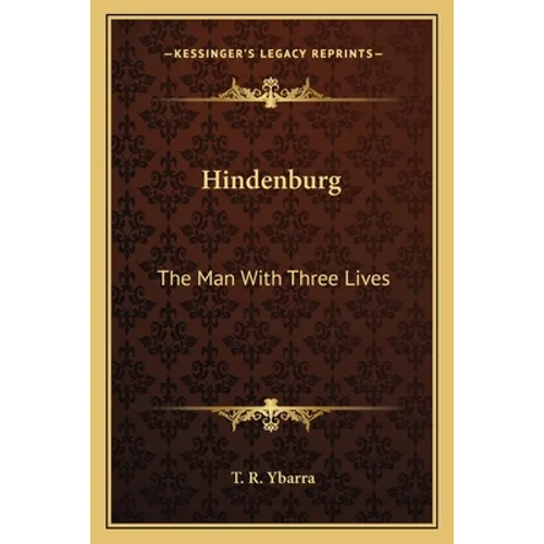 Hindenburg: The Man With Three Lives - Paperback