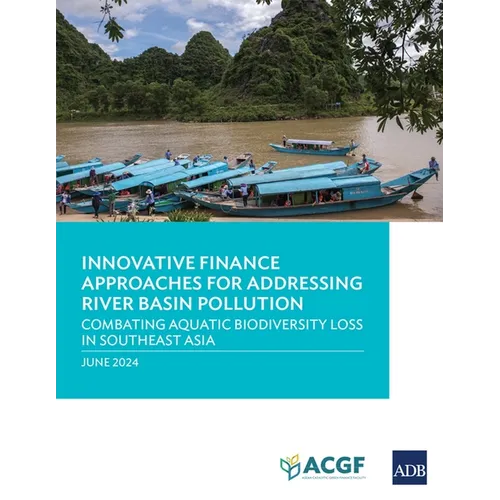 Innovative Finance Approaches Addressing River Basin Pollution: Combating Aquatic Biodiversity Loss in Southeast Asia - Paperback