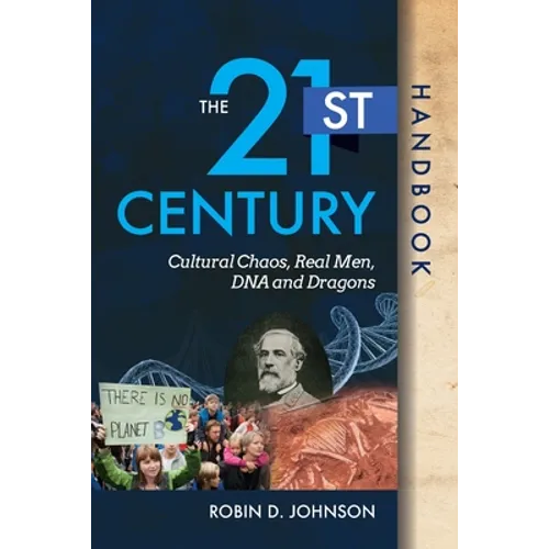 The 21st Century Handbook: Cultural Chaos, Real Men, DNA, and Dragons - Paperback