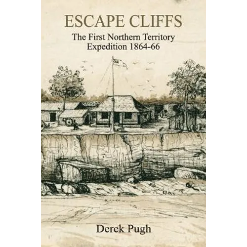Escape Cliffs: The First Northern Territory Expedition 1864-66 - Paperback