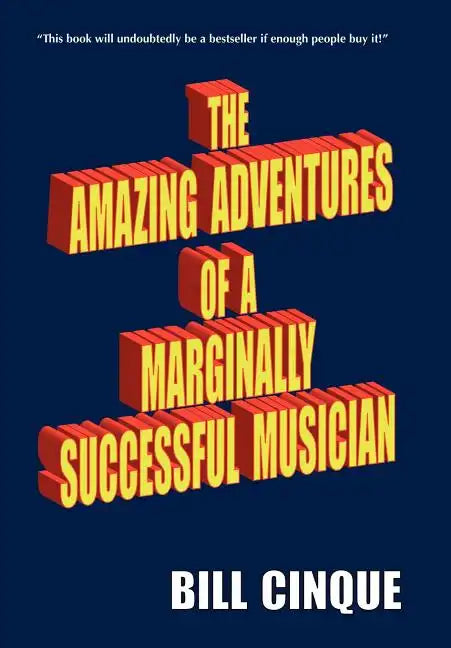 The Amazing Adventures of a Marginally Successful Musician - Hardcover