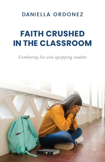 Faith Crushed in the Classroom: Combating lies and equipping students - Paperback
