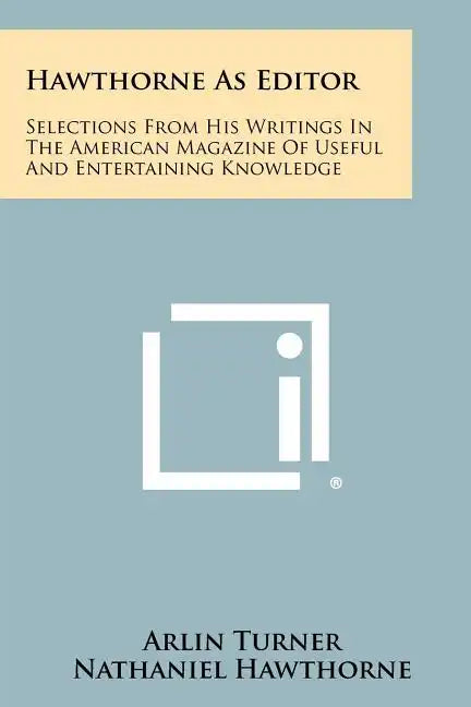 Hawthorne As Editor: Selections From His Writings In The American Magazine Of Useful And Entertaining Knowledge - Paperback