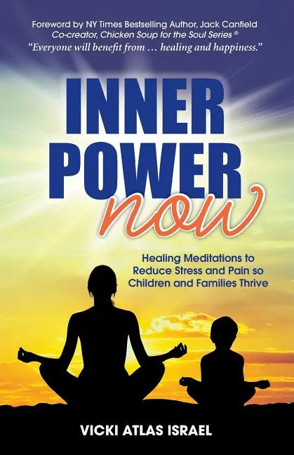 Inner Power Now: Healing Meditations to Reduce Stress and Pain so Children and Families Thrive - Paperback