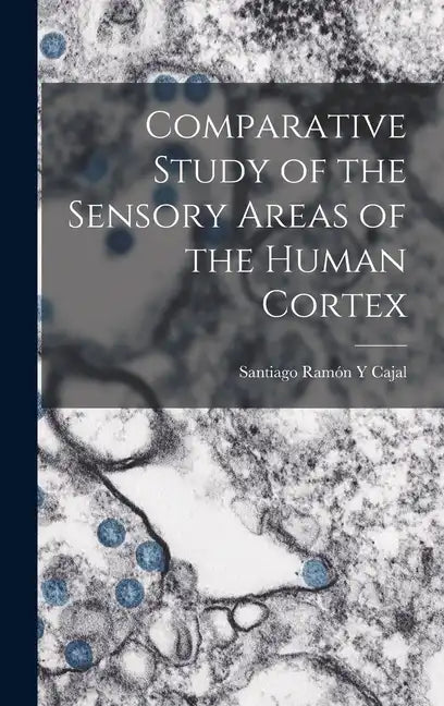 Comparative Study of the Sensory Areas of the Human Cortex - Hardcover