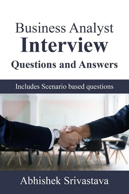 Business Analyst Interview Questions and Answers: with Scenario based questions - Paperback