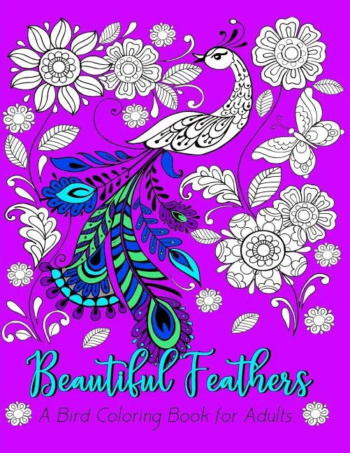 Beautiful Feathers A Bird Coloring Book for Adults - Paperback