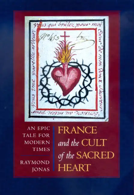 France and the Cult of the Sacred Heart: An Epic Tale for Modern Times Volume 39 - Hardcover
