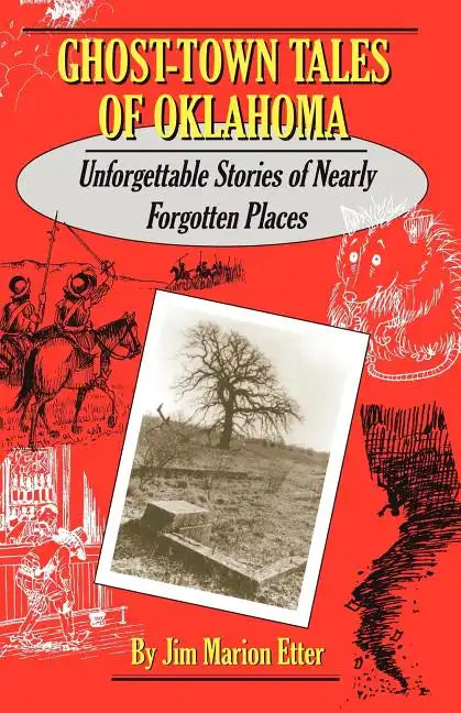 Ghost-Town Tales of Oklahoma: Unforgettable Stories of Nearly Forgotten Places - Paperback