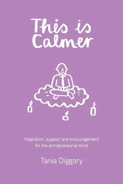 This Is Calmer: Inspiration, support and encouragement for the entrepreneurial mind - Paperback