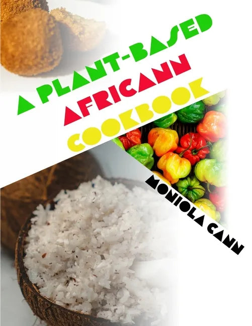 A Plant-Based Africann Cookbook: African inspired plant-based recipes - Paperback