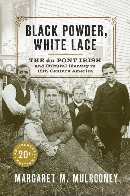 Black Powder, White Lace: The Du Pont Irish and Cultural Identity in Nineteenth-Century America - Paperback