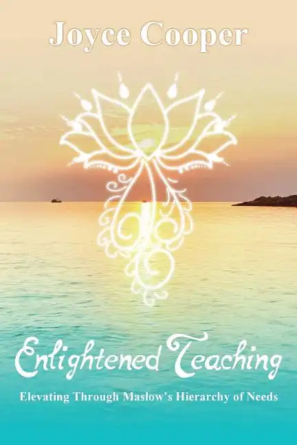 Enlightened Teaching: Elevating Through Maslow's Hierarchy of Needs - Paperback